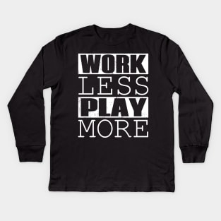 Work Less Play More Kids Long Sleeve T-Shirt